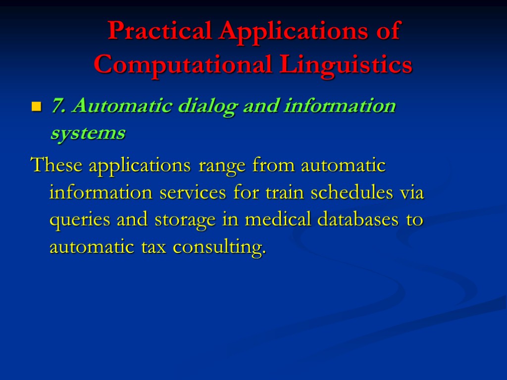 Practical Applications of Computational Linguistics 7. Automatic dialog and information systems These applications range